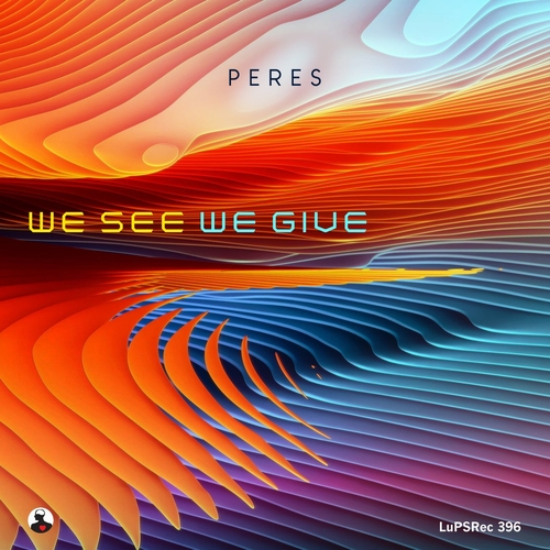 Peres - We See We Give [LUPSREC396]